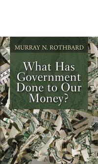 What Has Government Done to Our Money? cover